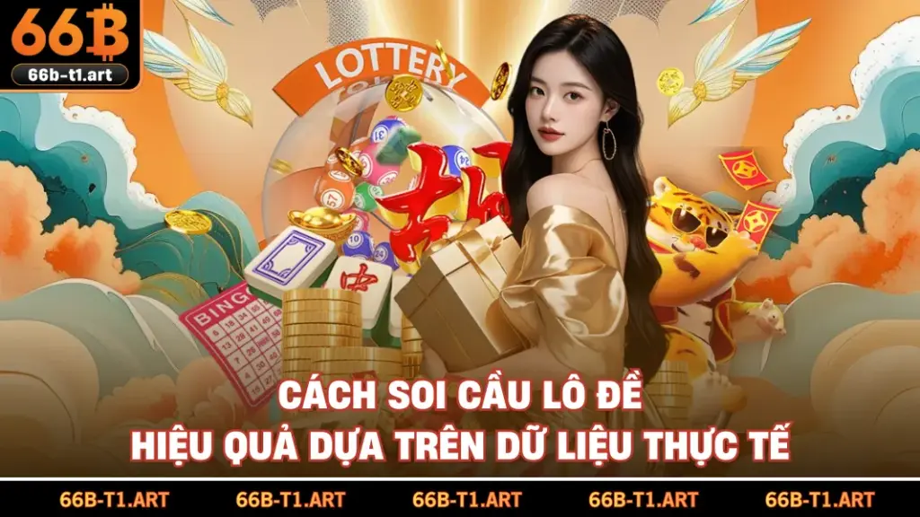 Cách Soi Cầu Lô Đề Hiệu Quả Dựa Trên Dữ Liệu Thực Tế
