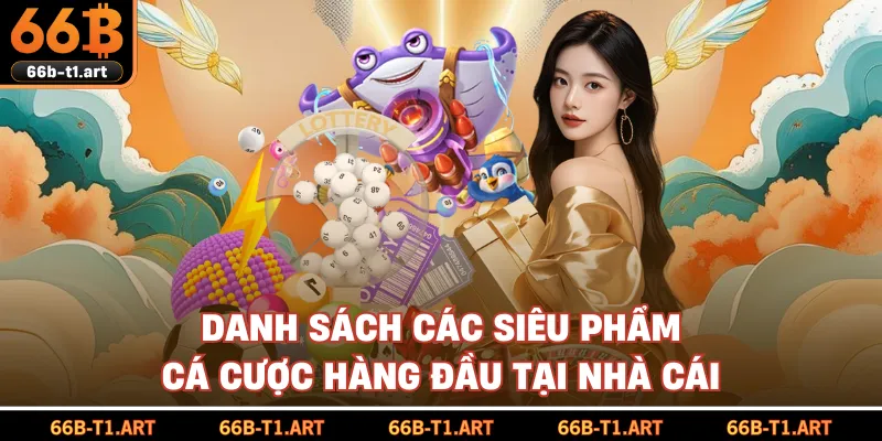 Danh Sách Các Siêu Phẩm Cá Cược Hàng Đầu Tại Nhà Cái