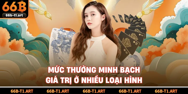Mức Thưởng Minh Bạch Giá Trị Ở Nhiều Loại Hình